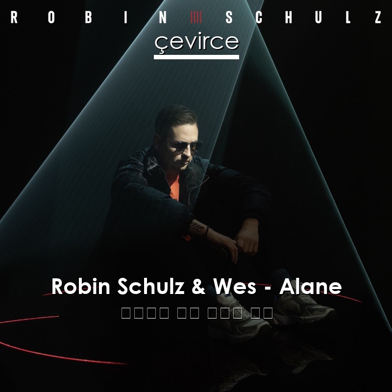 Robin Schulz & Wes – Alane 葡萄牙語 歌詞 中國人 翻譯