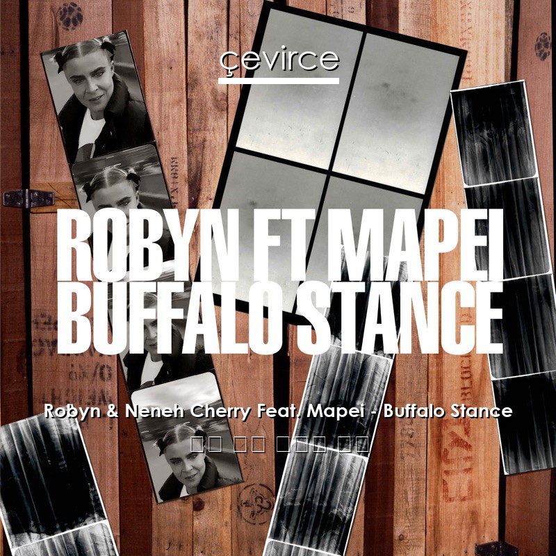 Robyn & Neneh Cherry Feat. Mapei – Buffalo Stance 英語 歌詞 中國人 翻譯