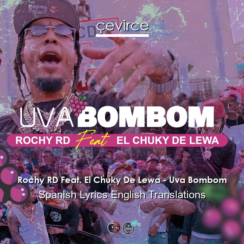 Rochy RD Feat. El Chuky De Lewa – Uva Bombom Spanish Lyrics English Translations