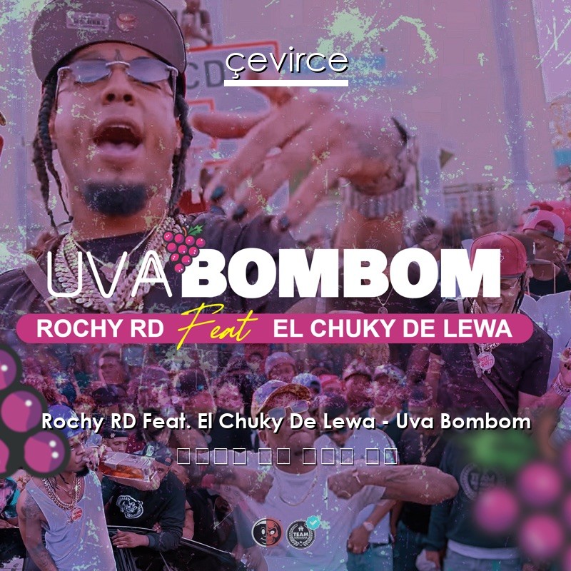 Rochy RD Feat. El Chuky De Lewa – Uva Bombom 西班牙語 歌詞 中國人 翻譯