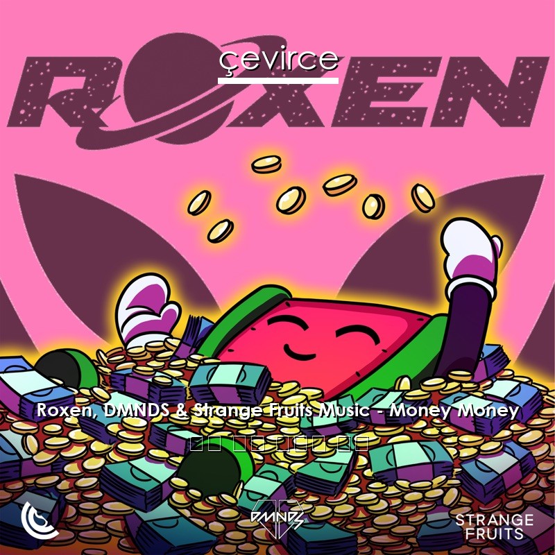 Roxen, DMNDS & Strange Fruits Music – Money Money 英語 歌詞 中國人 翻譯