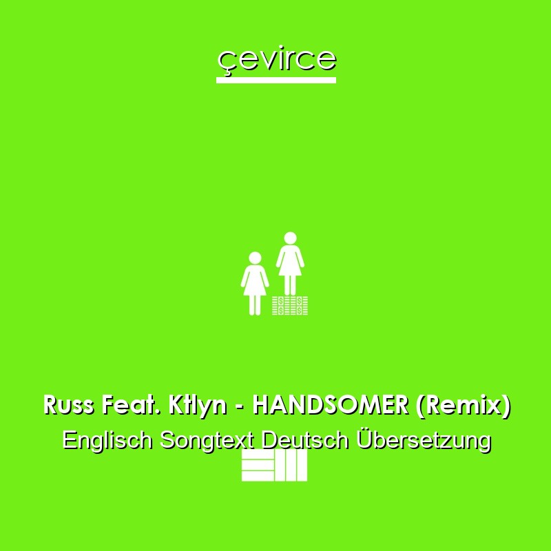 Russ Feat. Ktlyn – HANDSOMER (Remix) Englisch Songtext Deutsch Übersetzung