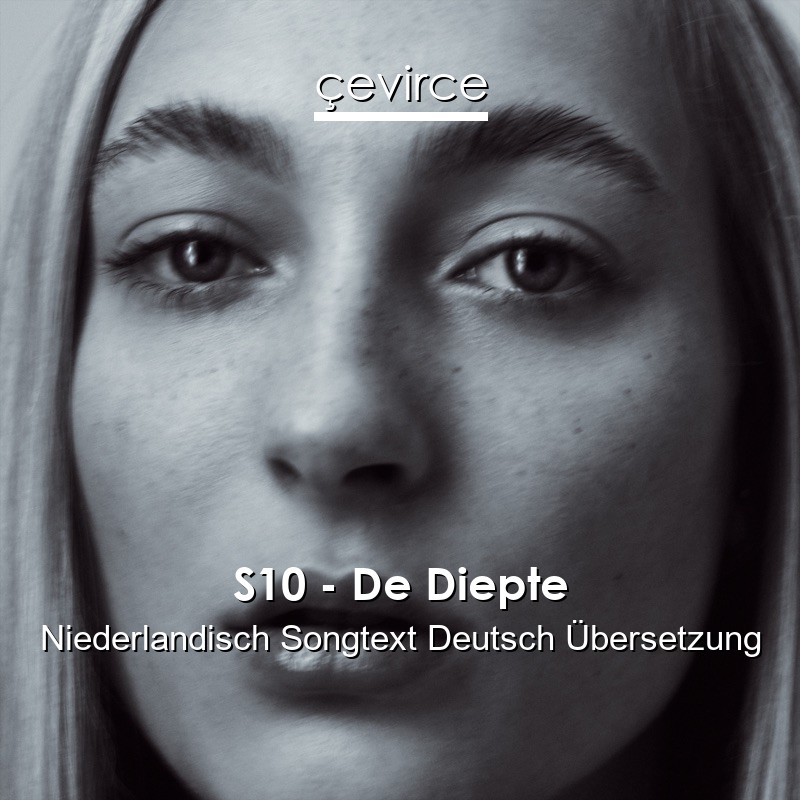 S10 – De Diepte Niederlandisch Songtext Deutsch Übersetzung