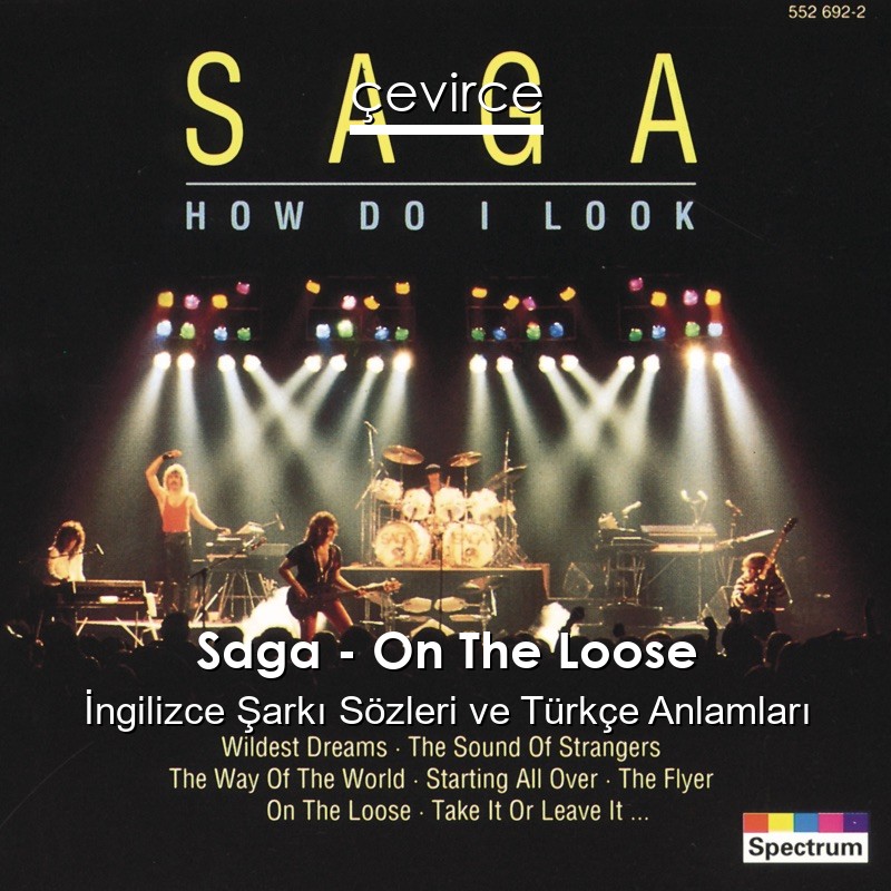 Saga – On The Loose İngilizce Şarkı Sözleri Türkçe Anlamları