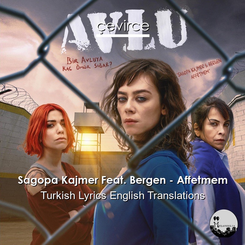 Sagopa Kajmer Feat. Bergen – Affetmem Turkish Lyrics English Translations