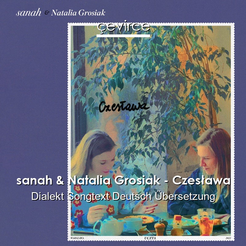 sanah & Natalia Grosiak – Czesława Dialekt Songtext Deutsch Übersetzung