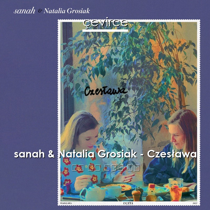 sanah & Natalia Grosiak – Czesława 方言 歌詞 中國人 翻譯