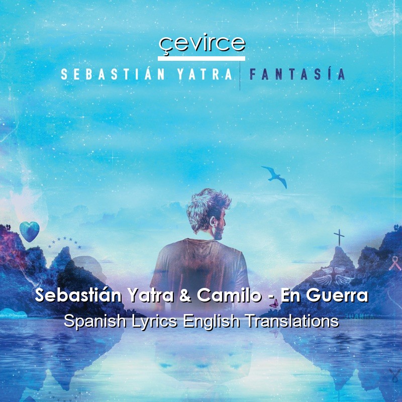 Sebastián Yatra & Camilo – En Guerra Spanish Lyrics English Translations