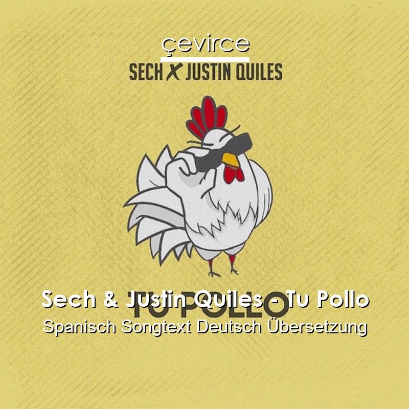 Sech & Justin Quiles – Tu Pollo Spanisch Songtext Deutsch Übersetzung