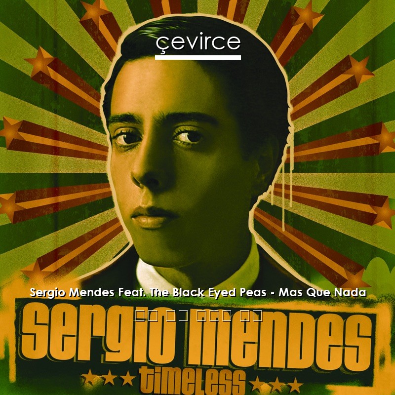 Sergio Mendes Feat. The Black Eyed Peas – Mas Que Nada 英語 歌詞 中國人 翻譯