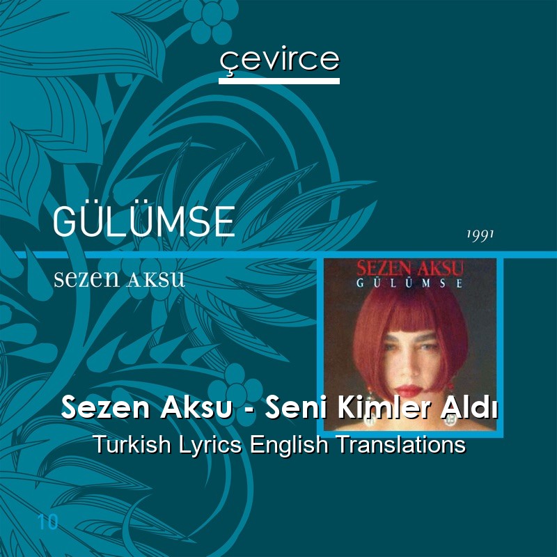 Sezen Aksu – Seni Kimler Aldı Turkish Lyrics English Translations