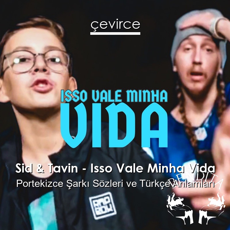 Sid & Tavin – Isso Vale Minha Vida Portekizce Şarkı Sözleri Türkçe Anlamları