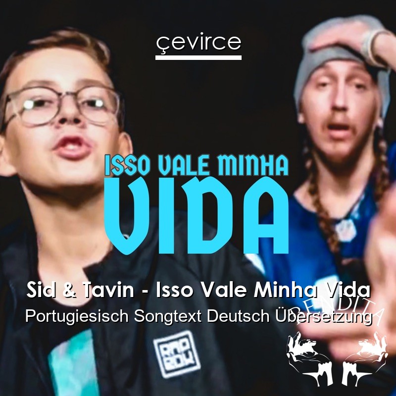 Sid & Tavin – Isso Vale Minha Vida Portugiesisch Songtext Deutsch Übersetzung