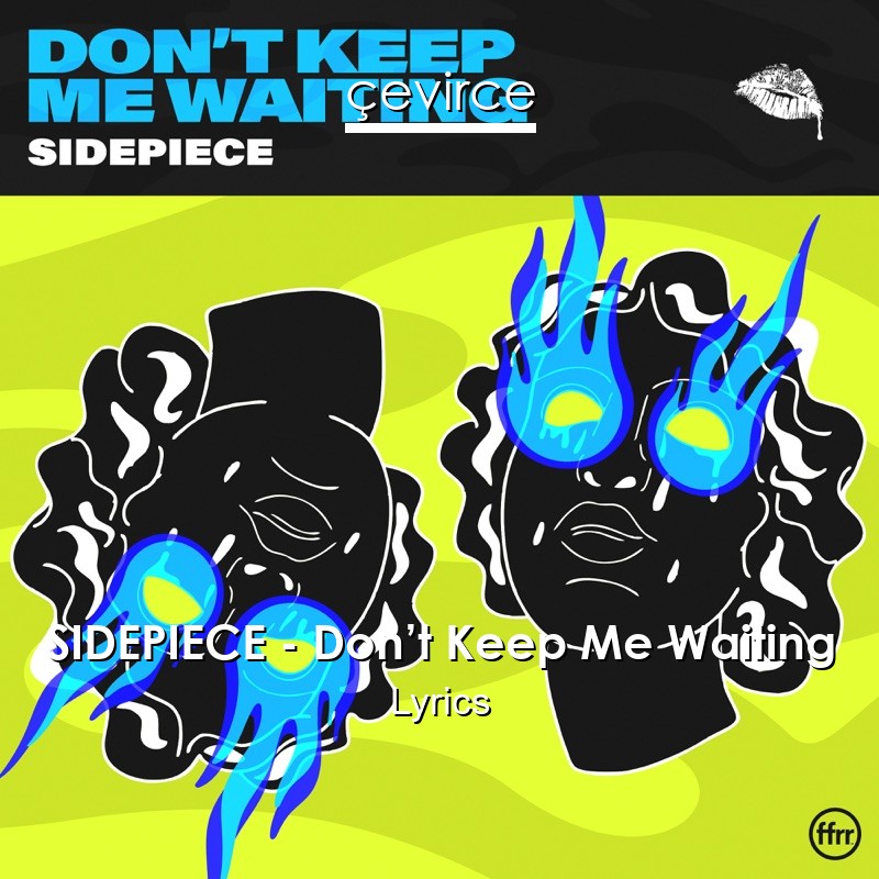 SIDEPIECE – Don’t Keep Me Waiting Lyrics