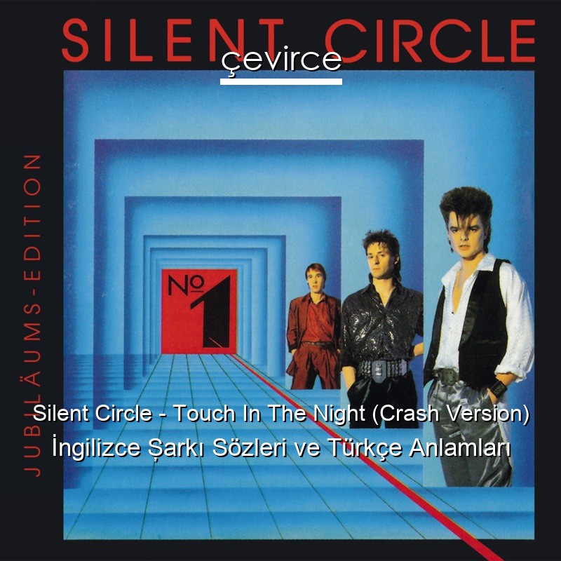 Silent Circle – Touch In The Night (Crash Version) İngilizce Şarkı Sözleri Türkçe Anlamları