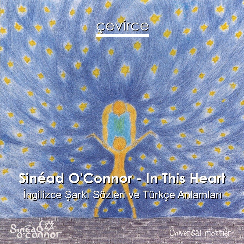 Sinéad O’Connor – In This Heart İngilizce Şarkı Sözleri Türkçe Anlamları