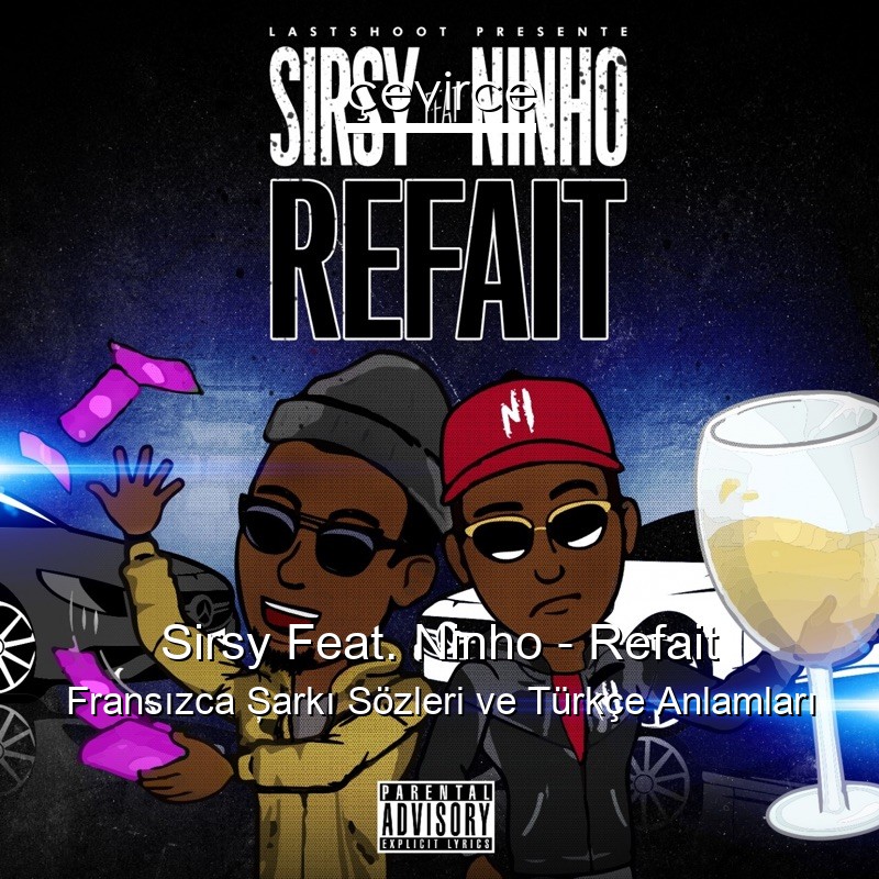 Sirsy Feat. Ninho – Refait Fransızca Şarkı Sözleri Türkçe Anlamları