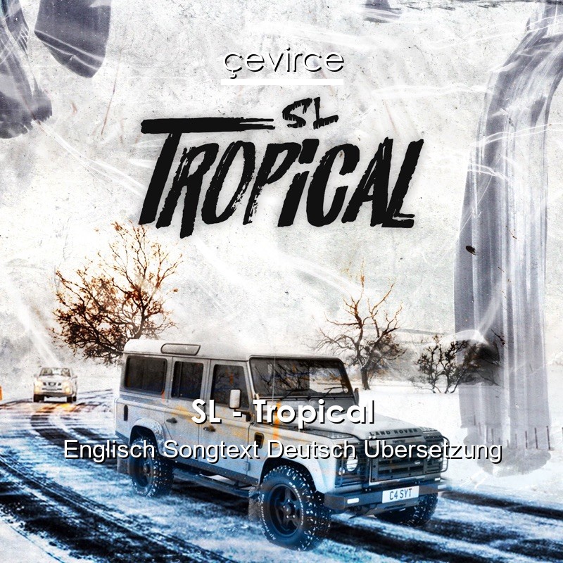 SL – Tropical Englisch Songtext Deutsch Übersetzung