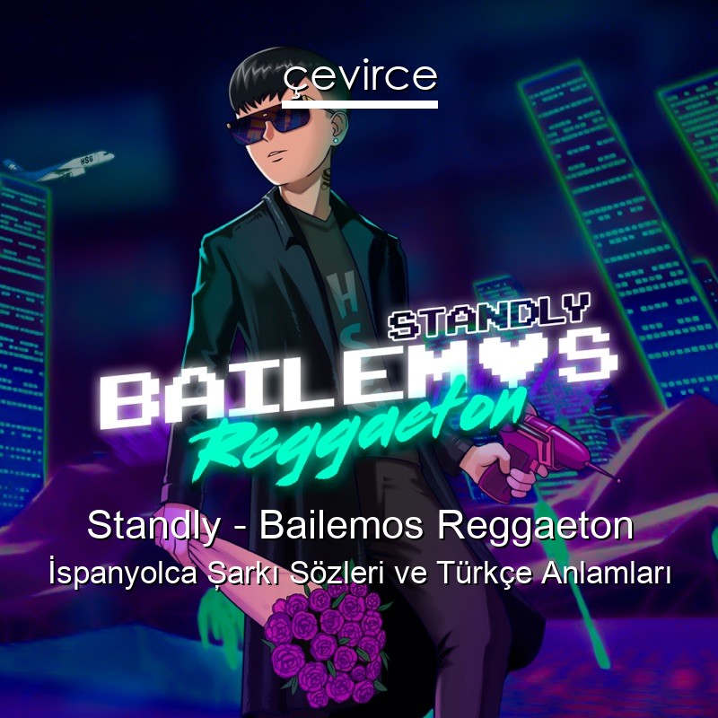 Standly – Bailemos Reggaeton İspanyolca Şarkı Sözleri Türkçe Anlamları