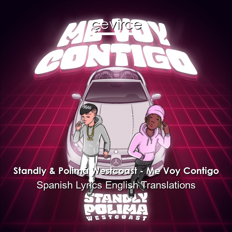 Standly & Polimá Westcoast – Me Voy Contigo Spanish Lyrics English Translations