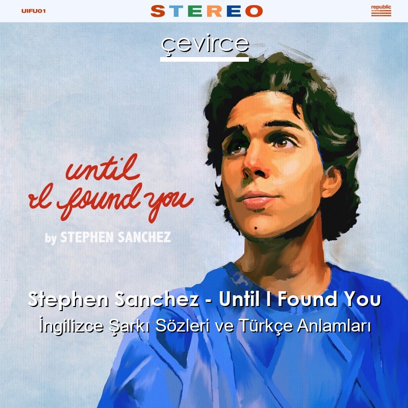 Stephen Sanchez – Until I Found You İngilizce Şarkı Sözleri Türkçe Anlamları