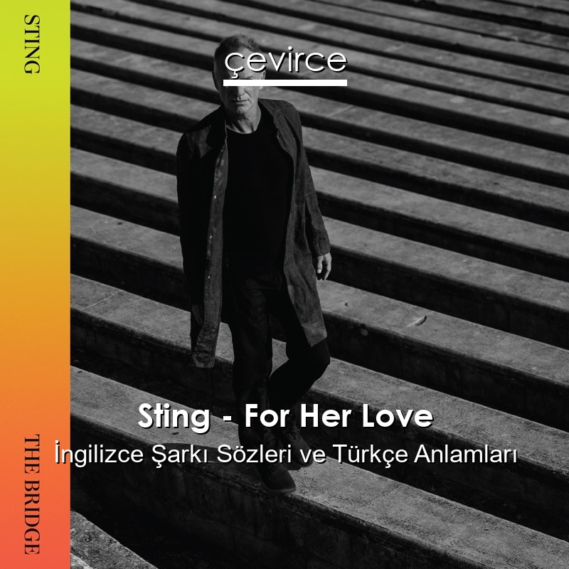 Sting – For Her Love İngilizce Şarkı Sözleri Türkçe Anlamları