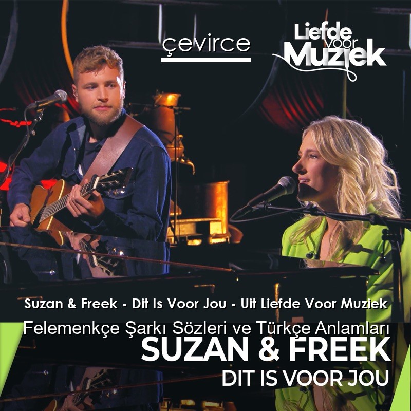Suzan & Freek – Dit Is Voor Jou – Uit Liefde Voor Muziek Felemenkçe Şarkı Sözleri Türkçe Anlamları