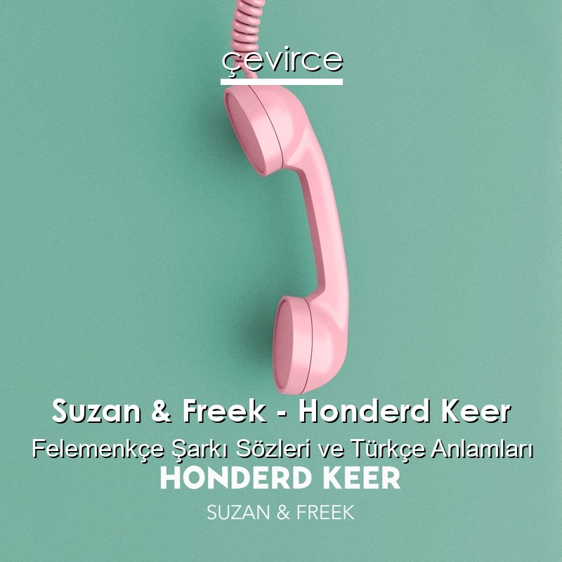 Suzan & Freek – Honderd Keer Felemenkçe Şarkı Sözleri Türkçe Anlamları