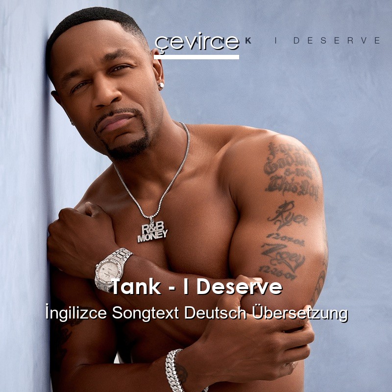 Tank – I Deserve  Songtext Deutsch Übersetzung