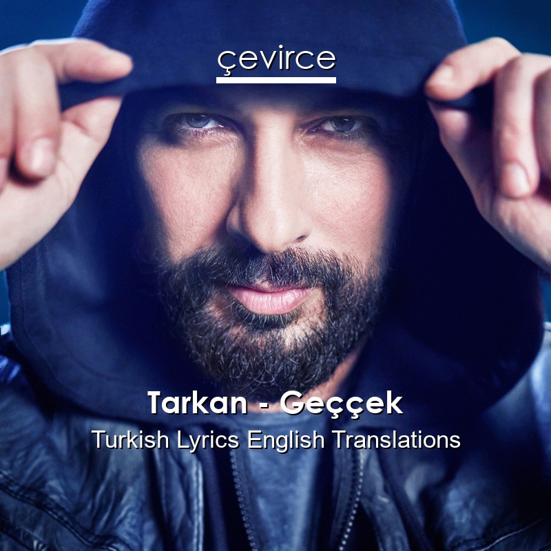 Tarkan – Geççek Turkish Lyrics English Translations