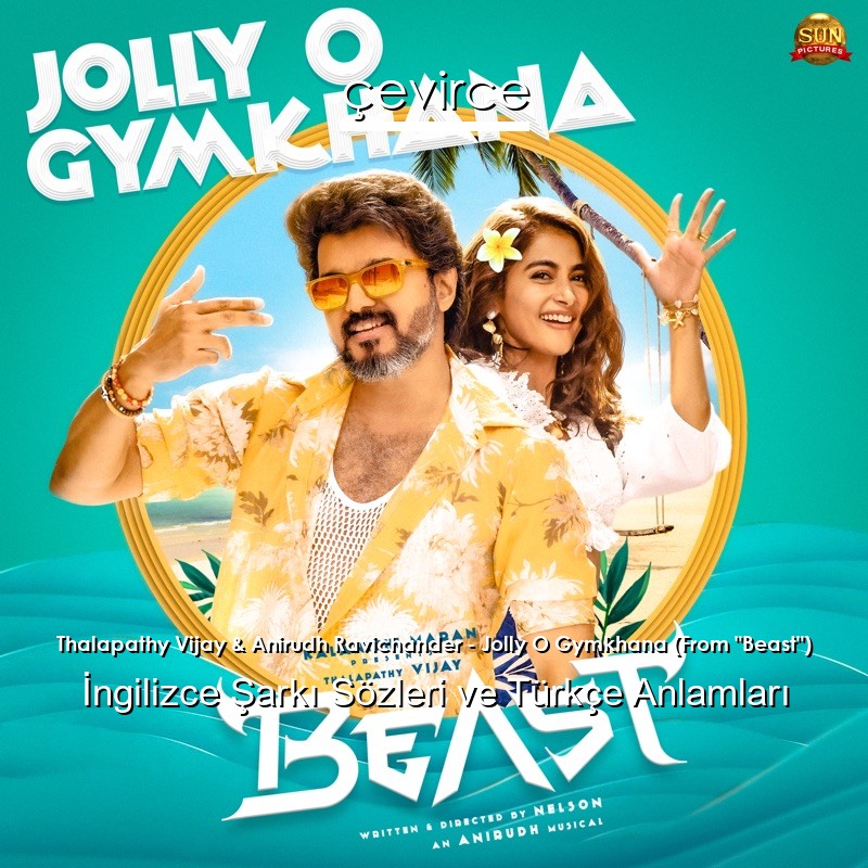 Thalapathy Vijay & Anirudh Ravichander – Jolly O Gymkhana (From “Beast”)  Şarkı Sözleri Türkçe Anlamları