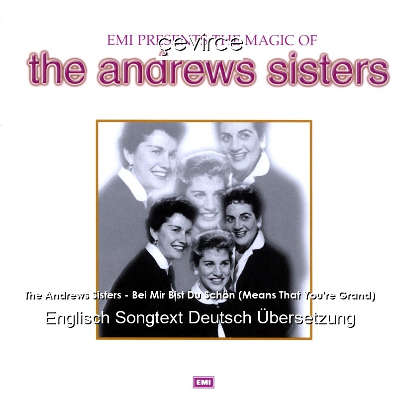 The Andrews Sisters – Bei Mir Bist Du Schön (Means That You’re Grand) Englisch Songtext Deutsch Übersetzung