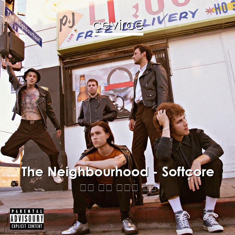 The Neighbourhood – Softcore 英語 歌詞 中國人 翻譯