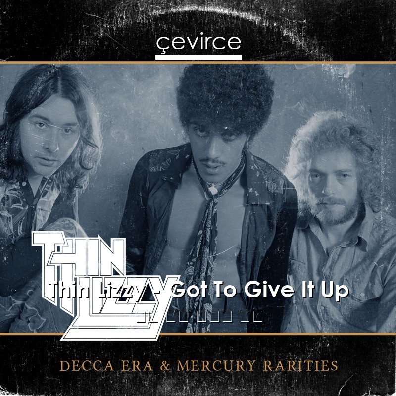 Thin Lizzy – Got To Give It Up 英語 歌詞 中國人 翻譯