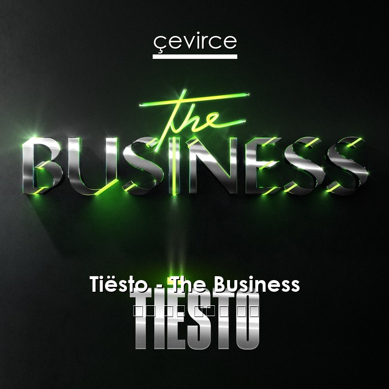 Tiësto – The Business 英語 歌詞 中國人 翻譯