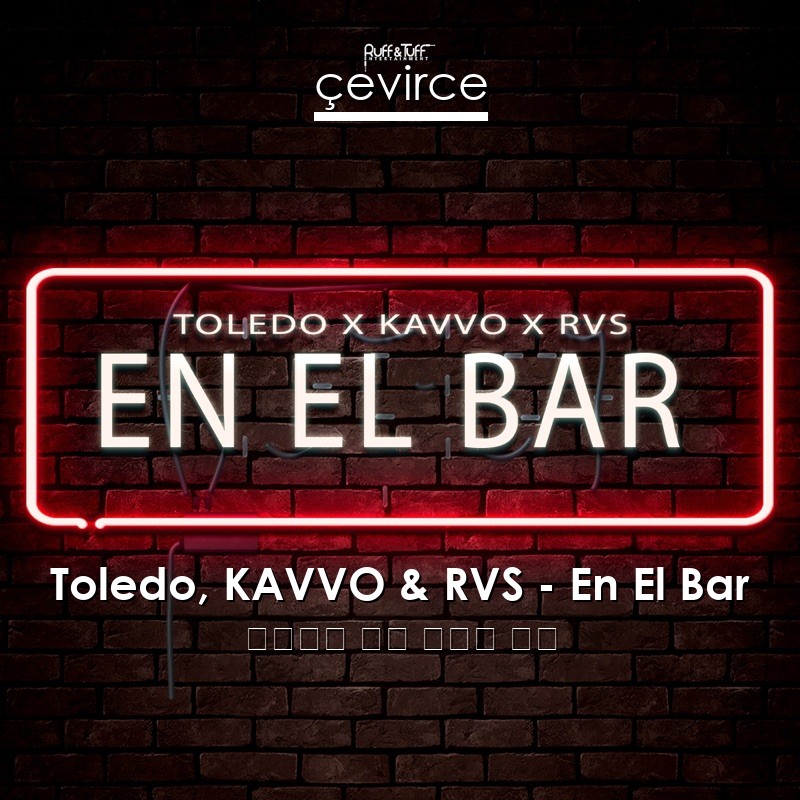 Toledo, KAVVO & RVS – En El Bar 西班牙語 歌詞 中國人 翻譯