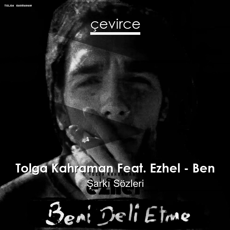 Tolga Kahraman Feat. Ezhel – Ben Şarkı Sözleri