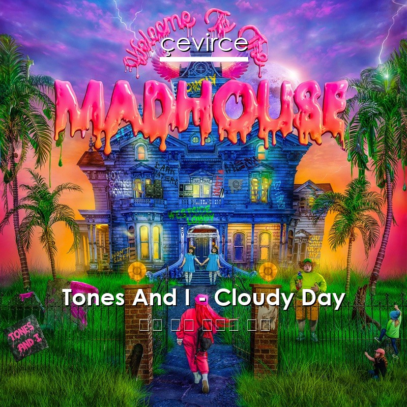 Tones And I – Cloudy Day 英語 歌詞 中國人 翻譯