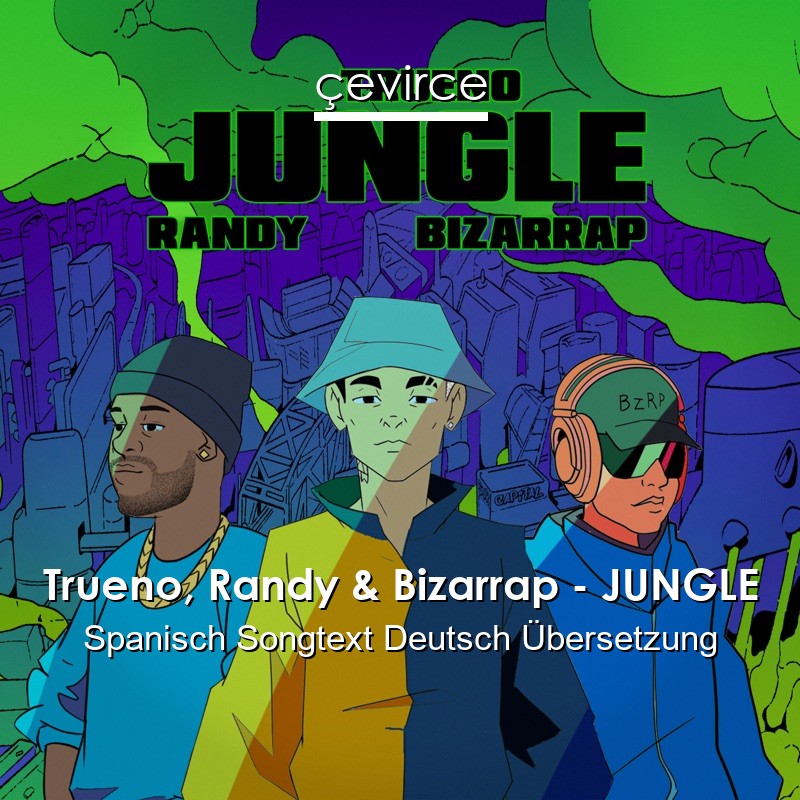 Trueno, Randy & Bizarrap – JUNGLE Spanisch Songtext Deutsch Übersetzung