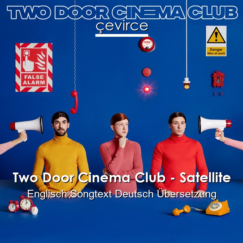 Two Door Cinema Club – Satellite Englisch Songtext Deutsch Übersetzung