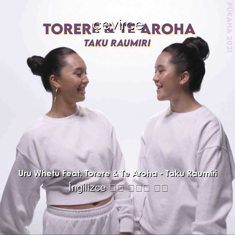 Uru Whetu Feat. Torere & Te Aroha – Taku Raumiri  歌詞 中國人 翻譯