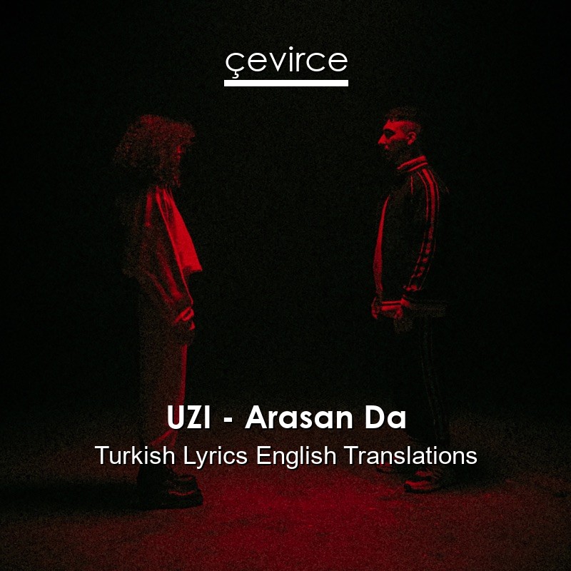 UZI – Arasan Da Turkish Lyrics English Translations