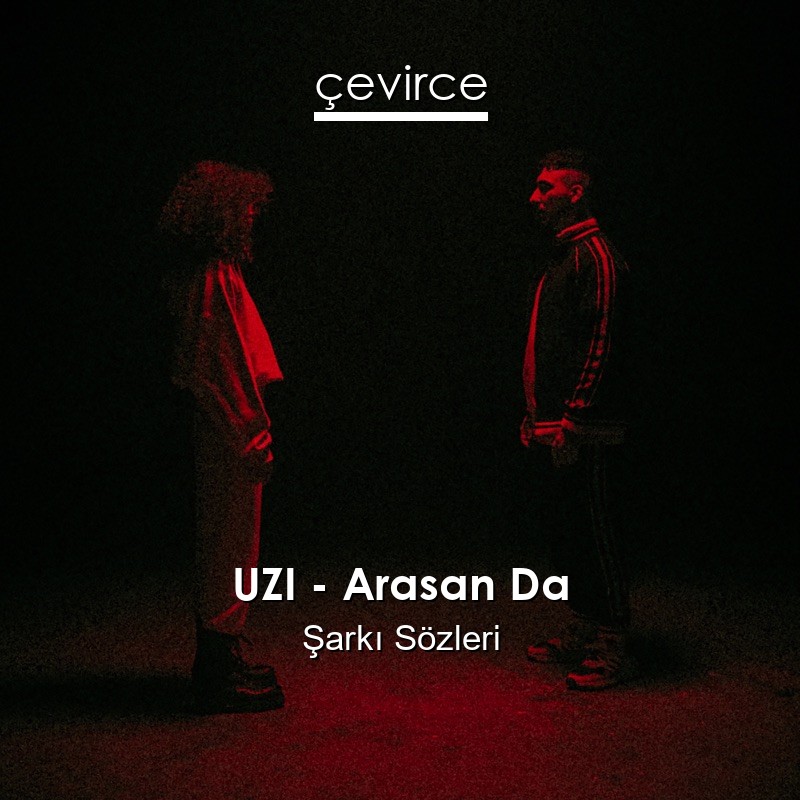 UZI – Arasan Da Şarkı Sözleri