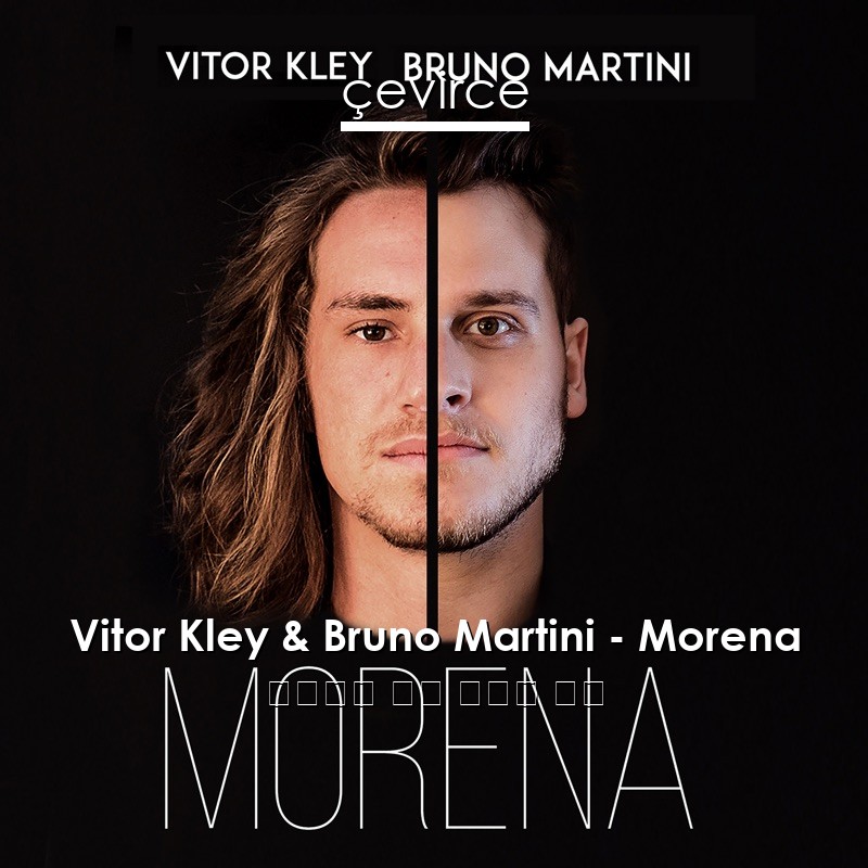 Vitor Kley & Bruno Martini – Morena 葡萄牙語 歌詞 中國人 翻譯