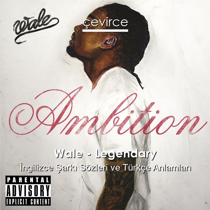 Wale – Legendary İngilizce Şarkı Sözleri Türkçe Anlamları