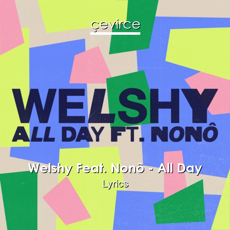 Welshy Feat. Nonô – All Day Lyrics