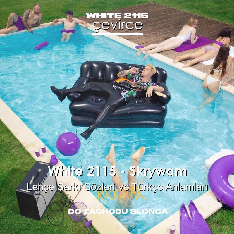 White 2115 – Skrywam Lehçe Şarkı Sözleri Türkçe Anlamları