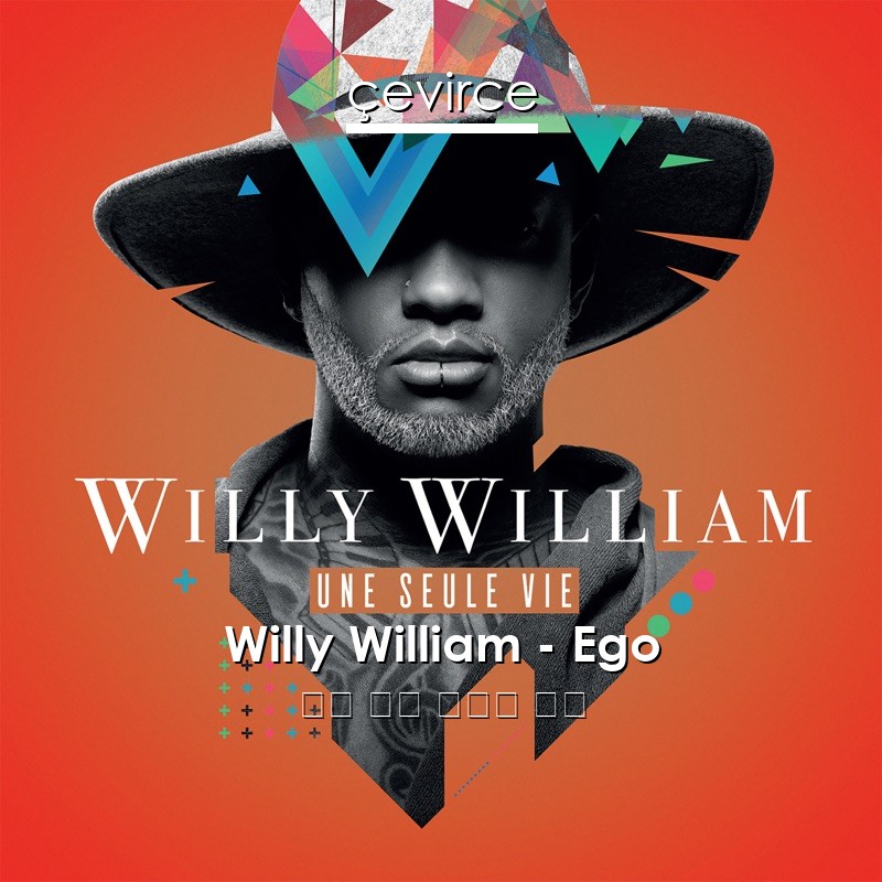 Willy William – Ego 法語 歌詞 中國人 翻譯