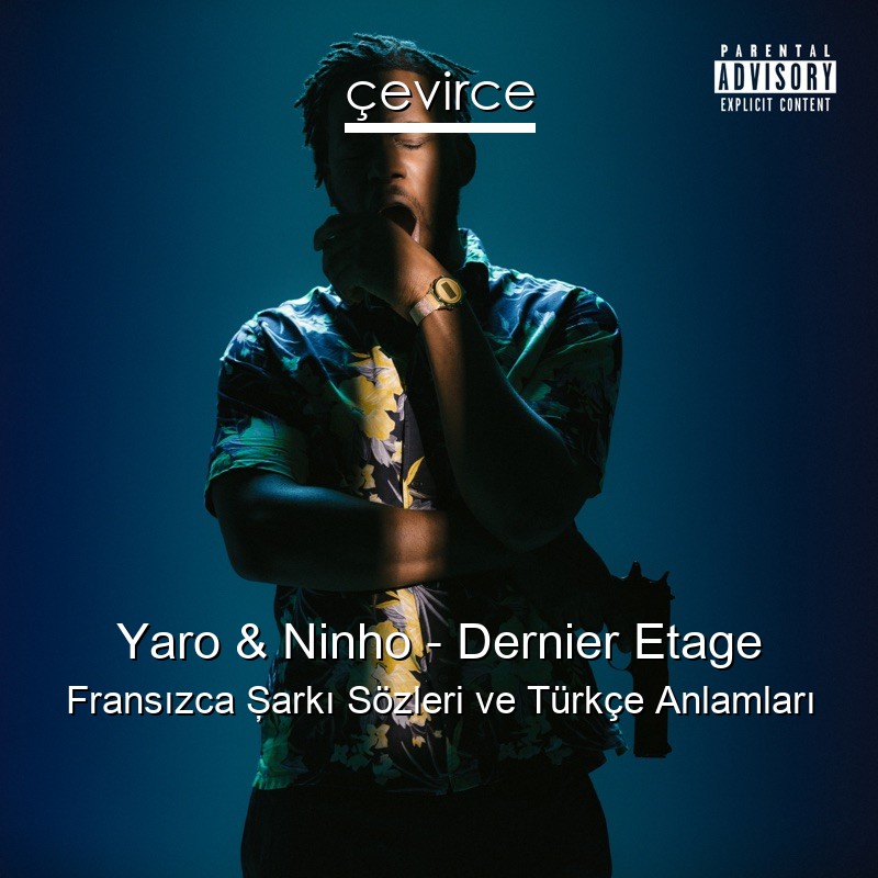 Yaro & Ninho – Dernier Etage Fransızca Şarkı Sözleri Türkçe Anlamları