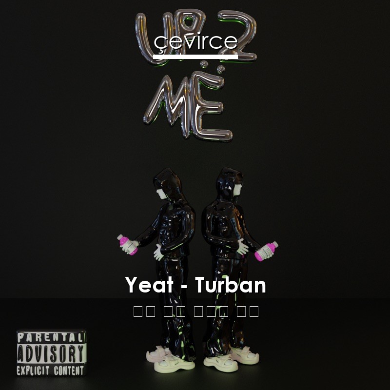 Yeat – Turban 英語 歌詞 中國人 翻譯